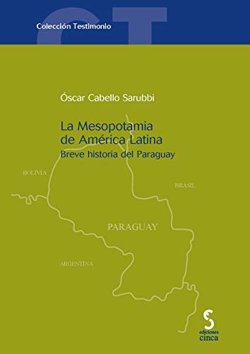 9788496889873: La Mesopotamia de Amrica Latina: Breve historia del Paraguay: 11 (Testimonio)