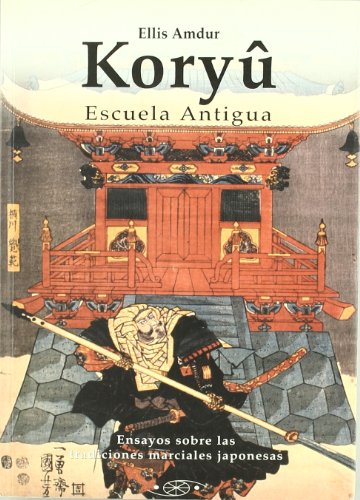 Imagen de archivo de KORYU ESCUELA ANTIGUA ENSAYOS SOBRE LAS TRADICIONES MARCIALES JAPONESAS a la venta por Zilis Select Books