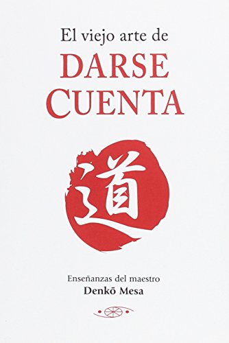 Stock image for EL VIEJO ARTE DE DARSE CUENTA: ENSEANZAS DEL MAESTRO for sale by KALAMO LIBROS, S.L.