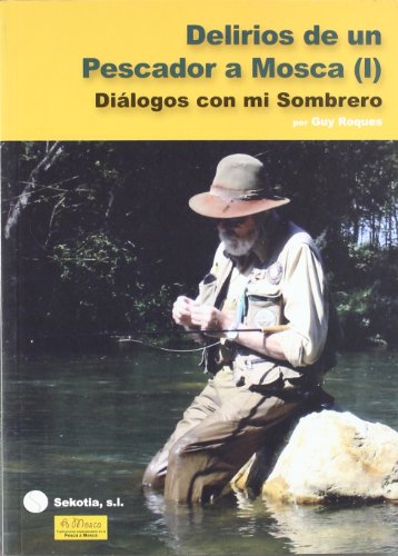 Beispielbild fr DELIRIOS DE UN PESCADOR A MOSCA (I): DIALOGOS CON MI SOMBRERO zum Verkauf von KALAMO LIBROS, S.L.