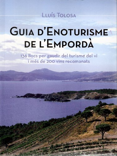 Imagen de archivo de Guia d'enoturisme de l'Empord: 136 llocs per gaudir del turisme del vi i ms de 200 vins recomanats a la venta por medimops