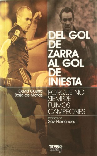 Imagen de archivo de Del Gol de Zarra Al Gol de Iniesta. Porque No Siempre Fuimos Campeones a la venta por Hamelyn