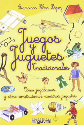 9788496912328: Juegos y juguetes tradicionales: Cmo jugbamos y cmo construamos nuestros juguetes