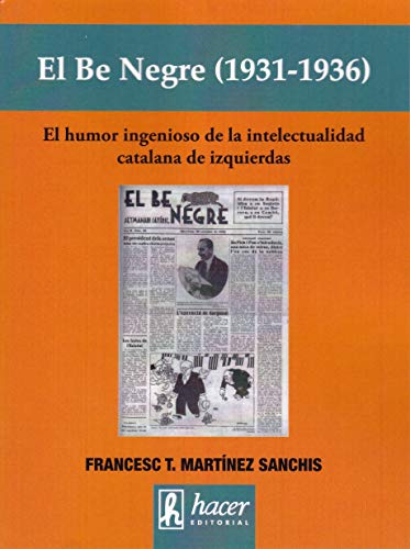 Imagen de archivo de EL BE NEGRE (1931-1936). EL HUMOR INGENIOSO DE LA INTELECTUALIDAD CATALANA DE IZQUIERDAS a la venta por KALAMO LIBROS, S.L.