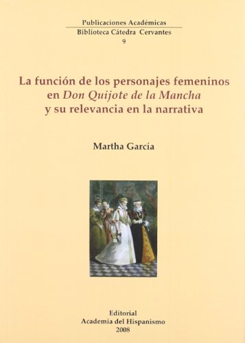 LA FUNCION DE LOS PERSONAJES FEMENINOS EN "DON QUIJOTE DE LA MANCHA" Y SU RELEVANCIA EN LA NARRATIVA