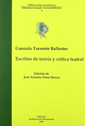 ESCRITOS DE TEORIA Y CRITICA TEATRAL. EDICION, INTRODUCCION Y NOTAS DE J. A. PEREZ BOWIE