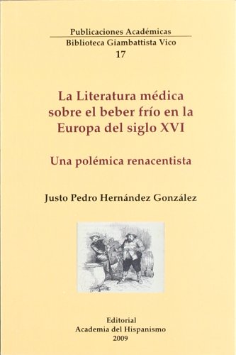 9788496915640: Literatura medica sobre el beber frio en la Europa del siglo XVI . una polemica renacentista Hernandez, Julian