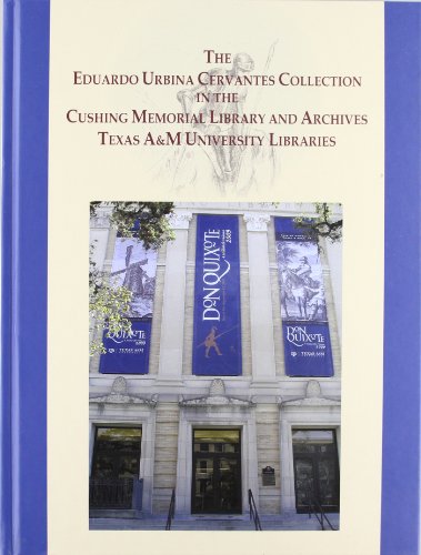 Stock image for THE EDUARDO URBINA CERVANTES COLLECTION IN THE CUSHING MEMORIAL LIBRARY AND ARCHIVES TEXAS A&M UNIVERSITY LIBRARIES for sale by Prtico [Portico]