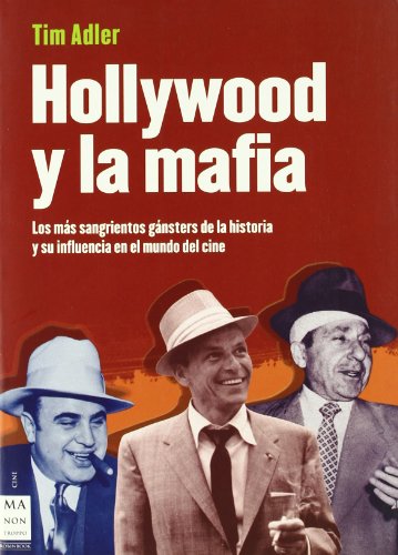 9788496924345: Hollywood y la mafia: Los ms sangrientos gngsteres de la historia y su influencia en el mundo del cine.: Los Ms Sangrientos Gnsters de la Historia Y Su Influencia En El Mundo del Cine
