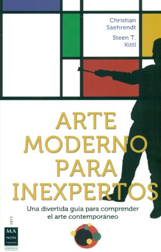 Stock image for ARTE MODERNO PARA INEXPERTOS: UNA DIVERTIDA GUIA PARA COMPRENDER EL ARTE CONTEMPORANEO for sale by KALAMO LIBROS, S.L.