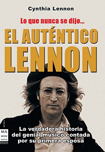 Beispielbild fr El autntico Lennon lo que nunca se dijo.: La verdadera historia del genial msico contada por su primera esposa (Musica Ma Non Troppo) zum Verkauf von Librera Prncep