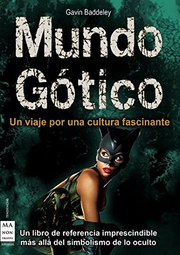 Mundo gÃ³tico: Un libro de referencia imprescindible mÃ¡s allÃ¡ del simbolismo de lo oculto (Spanish Edition) (9788496924895) by Baddeley, Gavin