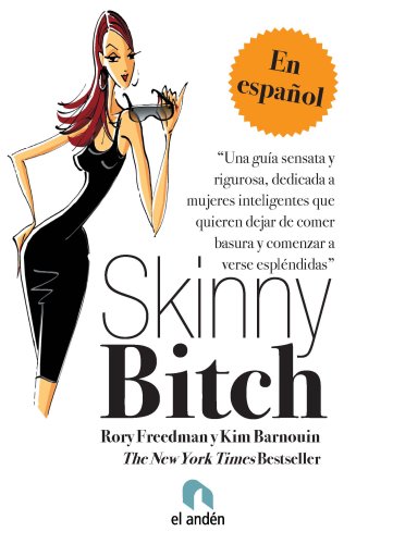 Stock image for Skinny Bitch: Una Guia Sensata y Rigurosa Dedicada A Mujeres Inteligentes Que Quieren Dejar de Comer Basura y Comenzar A Verse Esple for sale by ThriftBooks-Atlanta