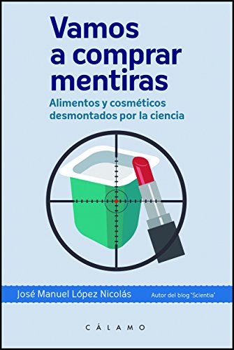 Imagen de archivo de VAMOS A COMPRAR MENTIRAS: ALIMENTOS Y COSMTICOS DESMONTADOS POR LA CIENCIA a la venta por KALAMO LIBROS, S.L.