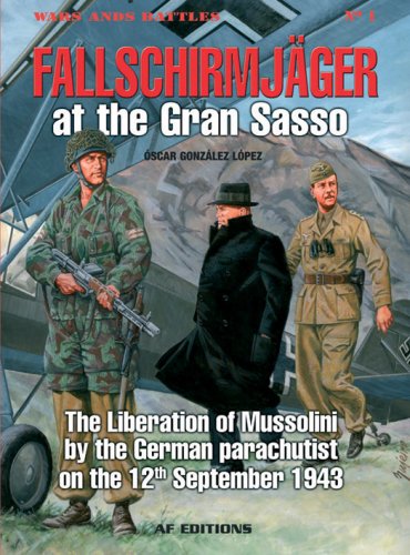 9788496935006: Fallschirmjager at the Gran Sasso: The Liberation of Mussolini byt the German Parachutist on the 12th September 1943