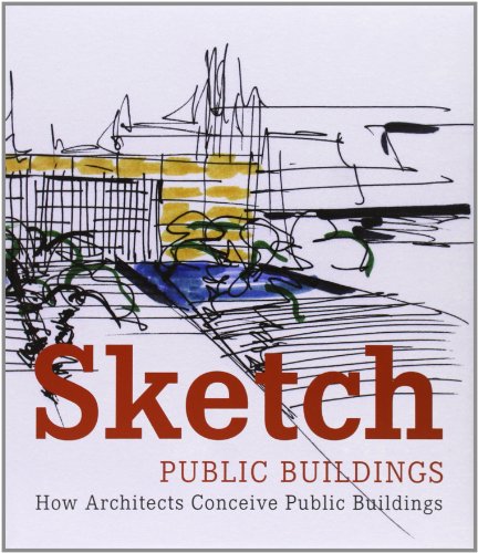 Stock image for Sketch: Public Buildings: How Architects Conceive Public Architecture for sale by Ergodebooks