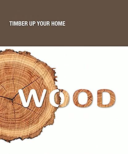 Imagen de archivo de Wood: Timber Up Your Home a la venta por Hay-on-Wye Booksellers