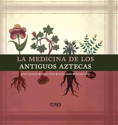 La medicina de los antiguos aztecas - Maria Estrada Campmany