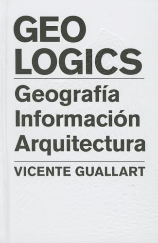 Imagen de archivo de GeoLogics: Geografa, informacin, Arquitectura a la venta por Robert Campbell Bookseller ABAC/ILAB