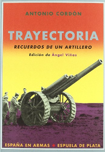 Trayectoria: Recuerdos de un artillero (España en Armas) (Spanish Edition) - Cordón García, Antonio; Viñas Martín, Ángel