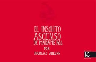 El insólito ascenso de madame Pôl - Arispe, Nicolás