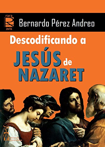 Descodificando a Jesús de Nazaret - Bernardo Pérez Andreo