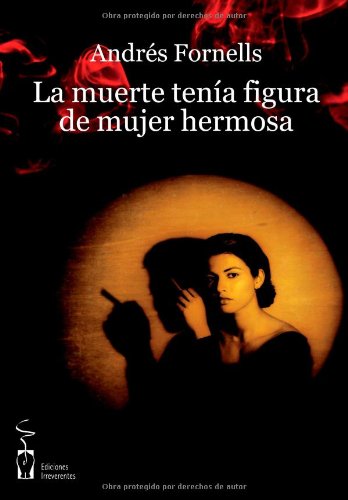 La muerte tenÃ­a figura de mujer hermosa (Narrativa) (Spanish Edition) (9788496959576) by Fornells, AndrÃ©s