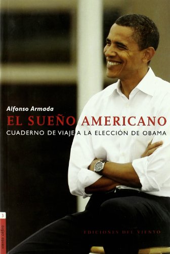 EL SUEÑO AMERICANO: Cuaderno de viaje a la elección de Obama - Alfonso Armada