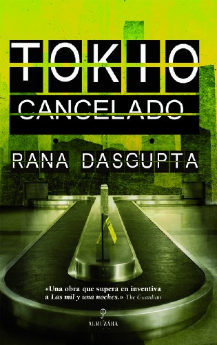 Tokio Cancelado: Una novela deslumbrante del mayor nuevo talento de la narrativa internacional (Spanish Edition) (9788496968110) by Dasgupta, Rana