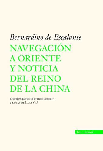 Stock image for Navegacin a Oriente y noticia del reino de la China: Bernardino de Escalante (Spanish Edition) for sale by Red's Corner LLC