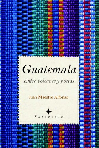 Guatemala: Entre volcanes y poetas (9788496968622) by Maestre Alfonso, Juan