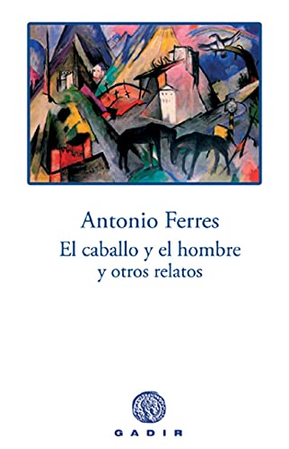 El caballo y el hombre y otros relatos (Spanish Edition) (9788496974029) by Ferres, Antonio