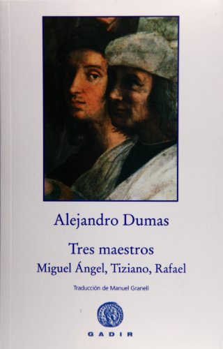 Tres maestros: Miguel Ángel, Tiziano, Rafael (Gadir Ficción)