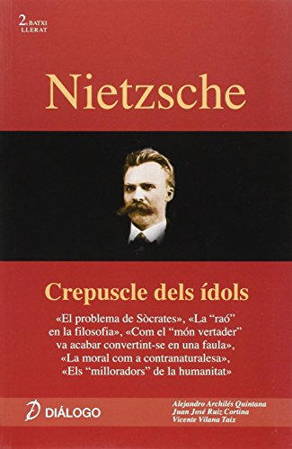 Imagen de archivo de Nietzsche : Crepuscle dels dols ;El problema de Scrates ; La "ra" en la filosofa ; Com el "mn vertader" va acabar convertint-se en una faula ; La . de la humanitat (Histria de la Filosofia) a la venta por medimops