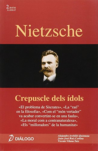 Stock image for Nietzsche : Crepuscle dels dols ;El problema de Scrates ; La "ra" en la filosofa ; Com el "mn vertader" va acabar convertint-se en una faula ; La . de la humanitat (Histria de la Filosofia) for sale by medimops