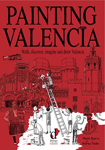 Stock image for PAINTING VALENCIA: WALK, DISCOVER, IMAGINE AND DRAW VALENCIA for sale by KALAMO LIBROS, S.L.