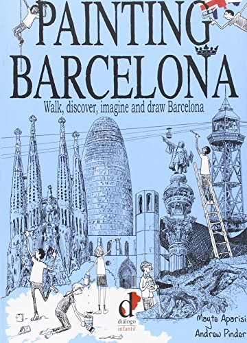 Stock image for PAINTING BARCELONA: WALK, DISCOVER, IMAGINE AND DRAW BARCELONA for sale by KALAMO LIBROS, S.L.