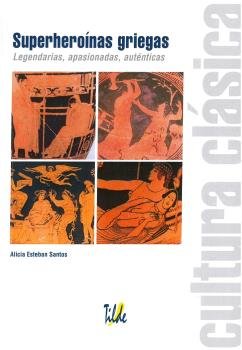 Stock image for SUPERHERONAS GRIEGAS: LEGENDARIAS, APASIONADAS , AUTNTICAS for sale by KALAMO LIBROS, S.L.