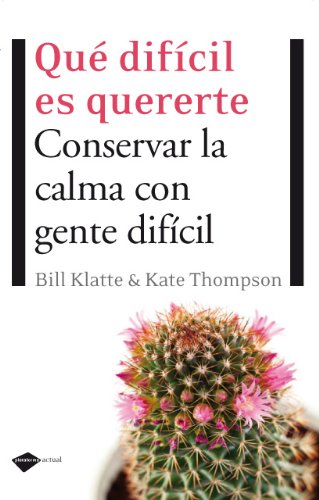 Stock image for Qu difcil es quererte: Conservar la calma con gente difcil (Plataforma actual) (Spanish Edition) for sale by Irish Booksellers