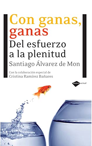 Con ganas, ganas: Del esfuerzo a la plenitud (Plataforma actual) (Spanish Edition) (9788496981676) by Ãlvarez De Mon, Santiago