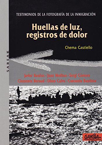 Stock image for HUELLAS DE LUZ, REGISTROS DE DOLOR: TESTIMONIOS DE LA FOTOGRAFIA DE LA INMIGRACION for sale by KALAMO LIBROS, S.L.