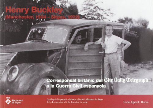 Stock image for Henry Buckley (Manchester, 1904 - Sitges, 1972) Corresponsal britanic del The Daily Telegraph a la Guerra Civil espanyola for sale by Zubal-Books, Since 1961