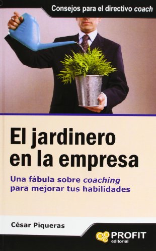 Stock image for El jardinero en la empresa : una fbula sobre coaching para mejorar tus habilidades for sale by medimops