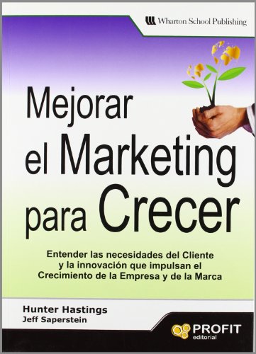 Beispielbild fr MEJORAR EL MARKETING PARA CRECER: Entender las necesidades del cliente y la innovacin que impulsan el crecimiento de la empresa y de la marca. zum Verkauf von AG Library