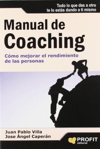 Imagen de archivo de MANUAL DE COACHING. CMO MEJORAR EL RENDIMIENTO DE LAS PERSONAS a la venta por KALAMO LIBROS, S.L.