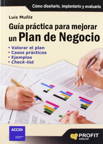 Imagen de archivo de GUA PRCTICA PARA MEJORAR UN PLAN DE NEGOCIO. CMO DISEARLO, IMPLANTARLO Y EVALUARLO a la venta por KALAMO LIBROS, S.L.