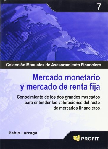 Imagen de archivo de Mercado monetario y mercado de renta fija conocimiento de los dos grandes mercados para entender las valoraciones del resto de mercados financieros a la venta por MARCIAL PONS LIBRERO