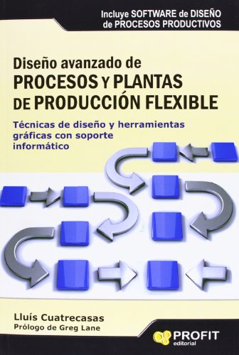 9788496998872: Diseo avanzado de procesos y plantas de produccin flexible: Tcnicas de diseo y herramientas grficas con soporte informtico (Spanish Edition)