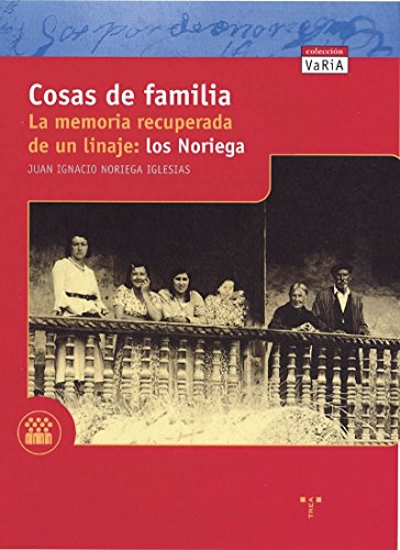 Cosas de familia. La memoria recuperada de un linaje: los Noriega.