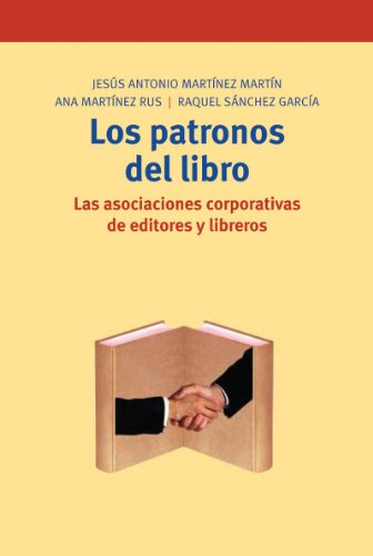 Beispielbild fr Los Patronos Del Libro: las Asociaciones Corporativas de Editores y Libreros: 108 zum Verkauf von Hamelyn